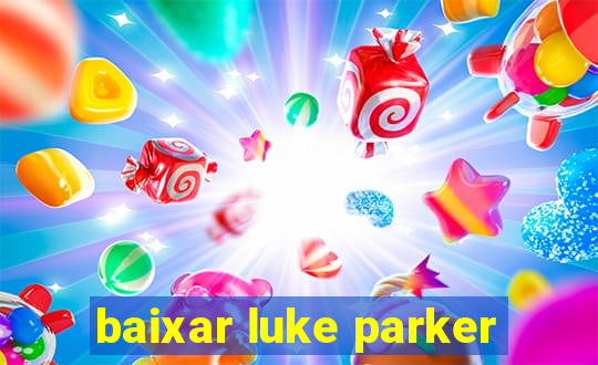 baixar luke parker